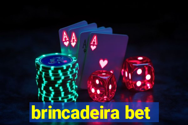 brincadeira bet